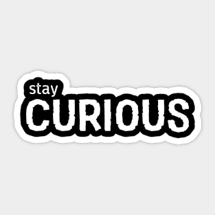 STAY CURIOUS | Keep Exploring | Inspiring Gifts | Mindfulness Sticker